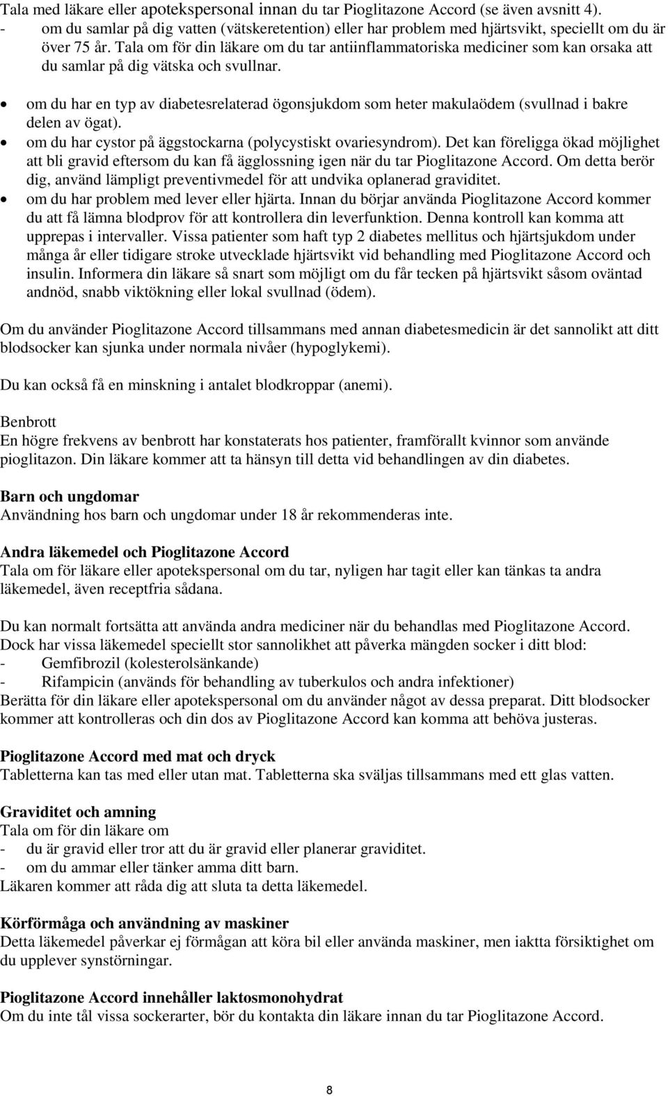 Tala om för din läkare om du tar antiinflammatoriska mediciner som kan orsaka att du samlar på dig vätska och svullnar.