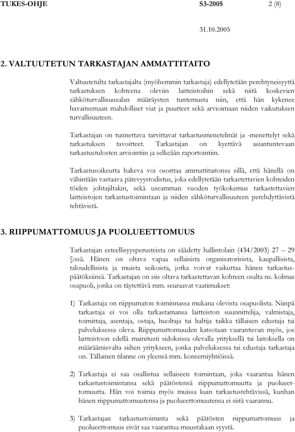 sähköturvallisuusalan määräysten tuntemusta niin, että hän kykenee havaitsemaan mahdolliset viat ja puutteet sekä arvioimaan niiden vaikutuksen turvallisuuteen.