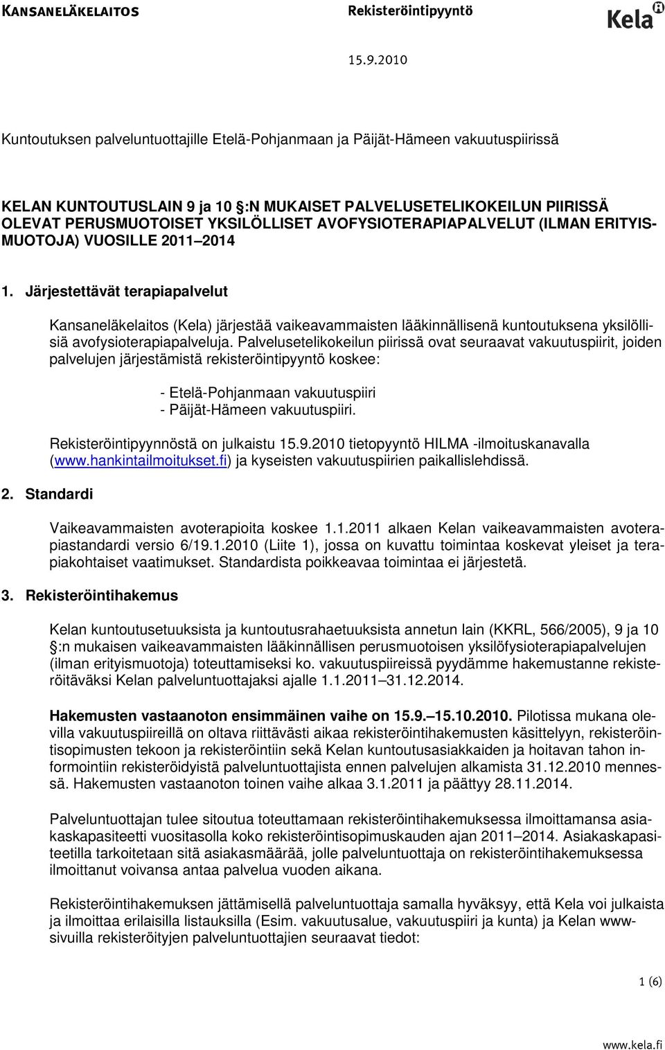 AVOFYSIOTERAPIAPALVELUT (ILMAN ERITYIS- MUOTOJA) VUOSILLE 2011 2014 1.