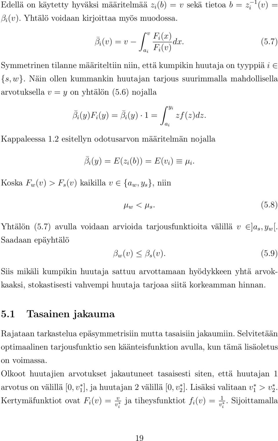 6) nojalla β i (y)f i (y) = β i (y) 1 = yi a i zf(z)dz. Kappaleessa 1.2 esitellyn odotusarvon määritelmän nojalla β i (y) = E(z i (b)) = E(v i ) µ i.