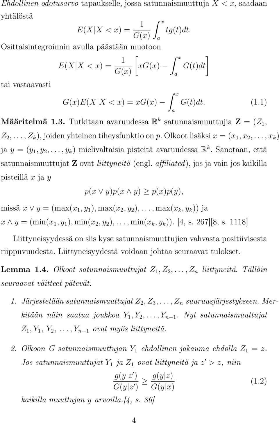 Olkoot lisäksi x = (x 1, x 2,..., x k ) ja y = (y 1, y 2,..., y k ) mielivaltaisia pisteitä avaruudessa R k. Sanotaan, että satunnaismuuttujat Z ovat liittyneitä (engl.