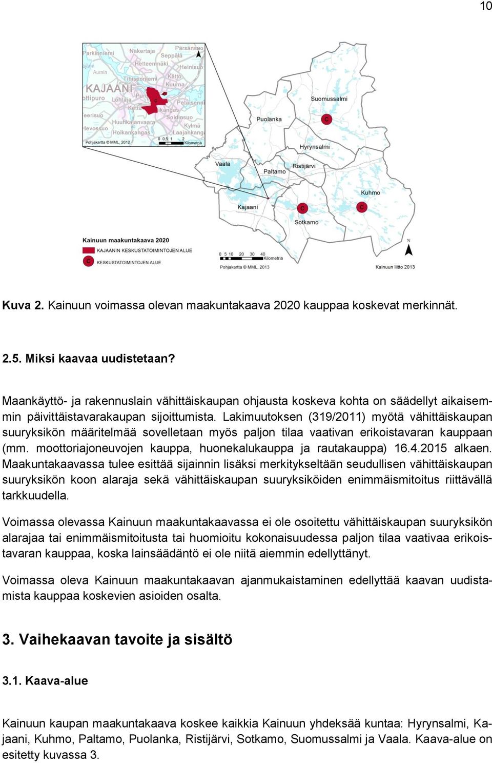 Lakimuutoksen (319/2011) myötä vähittäiskaupan suuryksikön määritelmää sovelletaan myös paljon tilaa vaativan erikoistavaran kauppaan (mm.