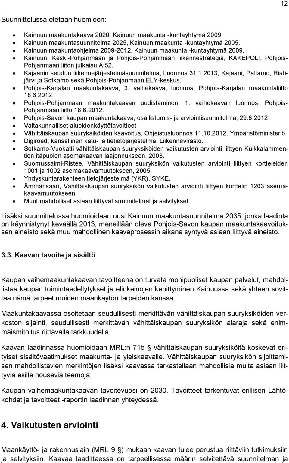 Kajaanin seudun liikennejärjestelmäsuunnitelma, Luonnos 31.1.2013, Kajaani, Paltamo, Ristijärvi ja Sotkamo sekä Pohjois-Pohjanmaan ELY-keskus. Pohjois-Karjalan maakuntakaava, 3.
