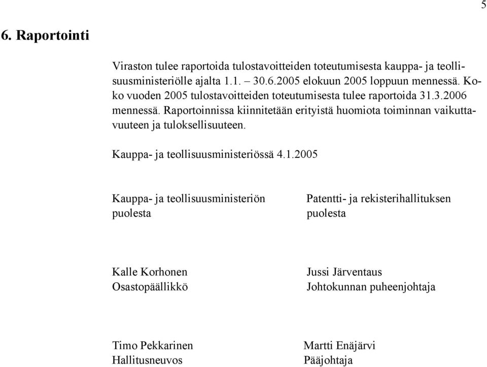 Raportoinnissa kiinnitetään erityistä huomiota toiminnan vaikuttavuuteen ja tuloksellisuuteen. Kauppa- ja teollisuusministeriössä 4.1.