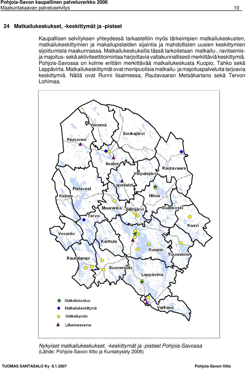 Matkailukeskuksilla tässä tarkoitetaan matkailu-, ravitsemisja majoitus- sekä aktiviteettitoimintaa harjoittavia valtakunnallisesti merkittäviä keskittymiä.