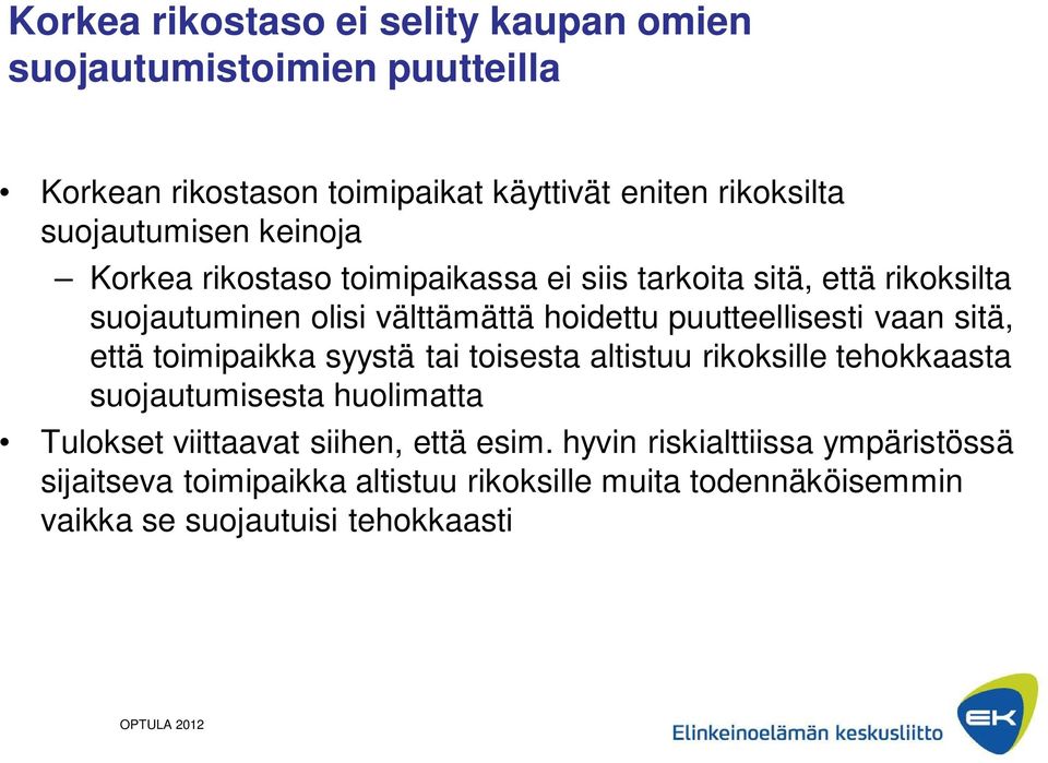 sitä, että toimipaikka syystä tai toisesta altistuu rikoksille tehokkaasta suojautumisesta huolimatta Tulokset viittaavat siihen, että esim.