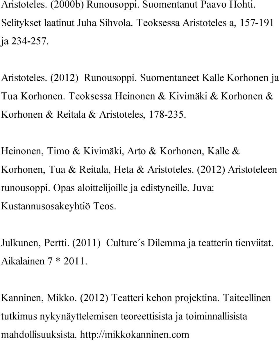 Heinonen, Timo & Kivimäki, Arto & Korhonen, Kalle & Korhonen, Tua & Reitala, Heta & Aristoteles. (2012) Aristoteleen runousoppi. Opas aloittelijoille ja edistyneille.