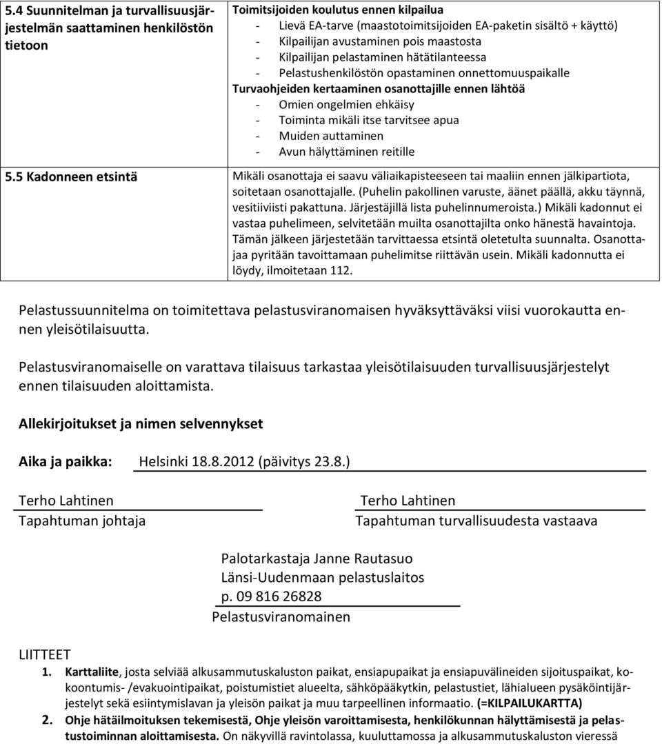 ehkäisy - Toiminta mikäli itse tarvitsee apua - Muiden auttaminen - Avun hälyttäminen reitille 5.