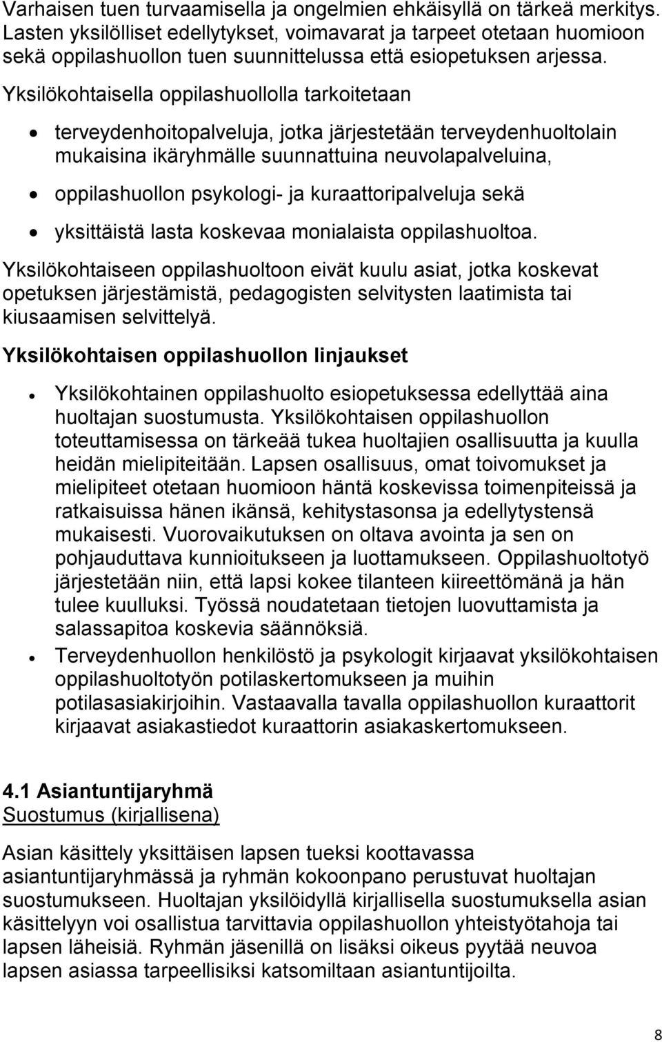 Yksilökohtaisella oppilashuollolla tarkoitetaan terveydenhoitopalveluja, jotka järjestetään terveydenhuoltolain mukaisina ikäryhmälle suunnattuina neuvolapalveluina, oppilashuollon psykologi- ja