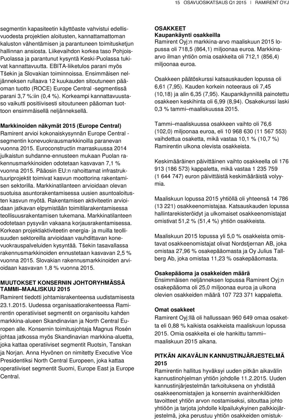 Ensimmäisen neljänneksen rullaava 12 kuukauden sitoutuneen pääoman tuotto (ROCE) Europe Central -segmentissä parani 3,7 %:iin (0,4 %).