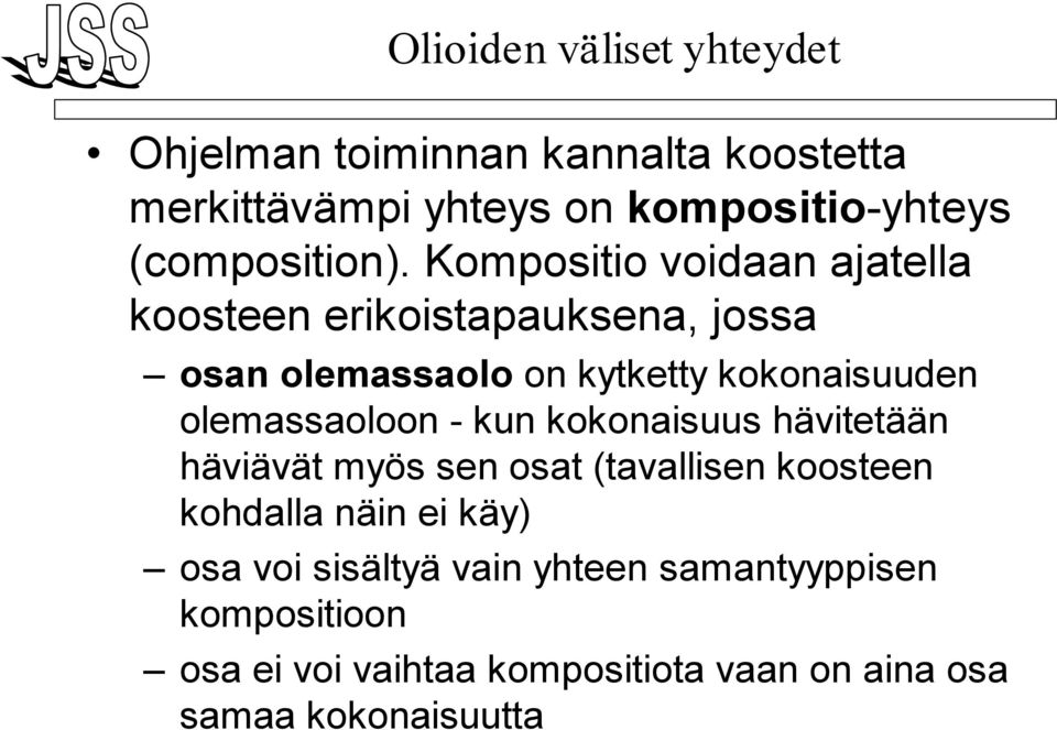 Kompositio voidaan ajatella koosteen erikoistapauksena, jossa osan olemassaolo on kytketty kokonaisuuden