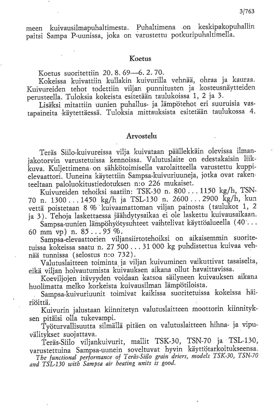 Lisäksi mitattiin uunien puhallus- ja lämpötehot eri suuruisia vastapaineita käytettäessä. Tuloksia mittauksista esitetään taulukossa 4.