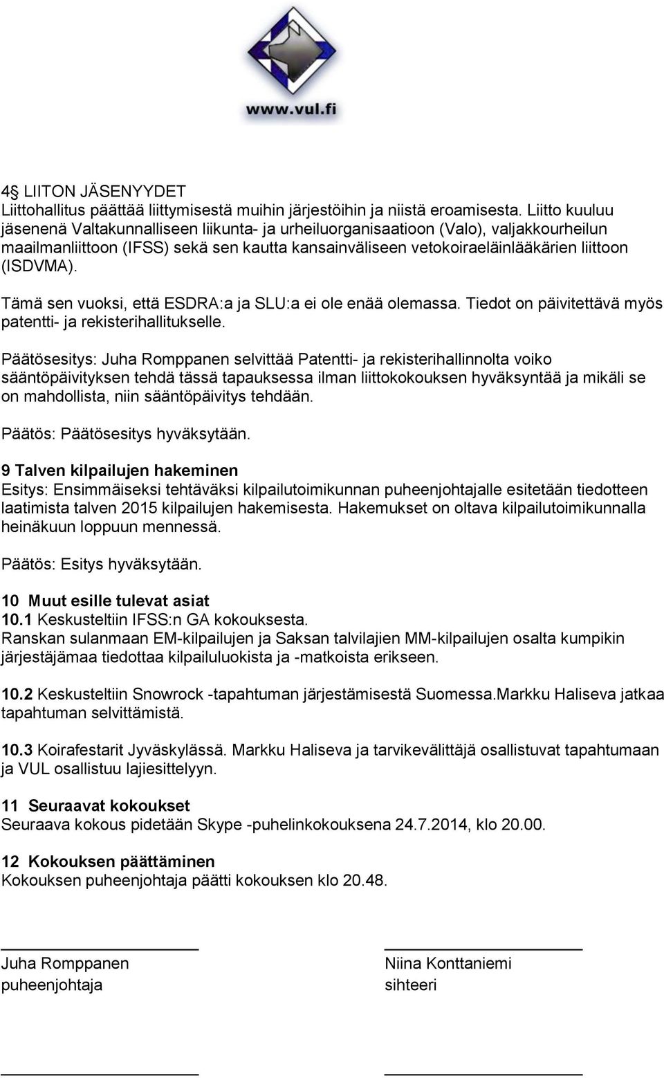 Tämä sen vuoksi, että ESDRA:a ja SLU:a ei ole enää olemassa. Tiedot on päivitettävä myös patentti- ja rekisterihallitukselle.