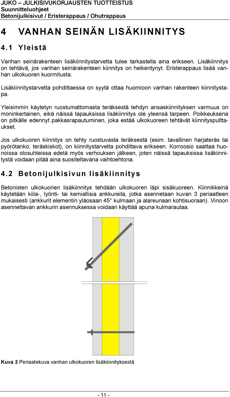 Yleisimmin käytetyn ruostumattomasta teräksestä tehdyn ansaskiinnityksen varmuus on moninkertainen, eikä näissä tapauksissa lisäkiinnitys ole yleensä tarpeen.