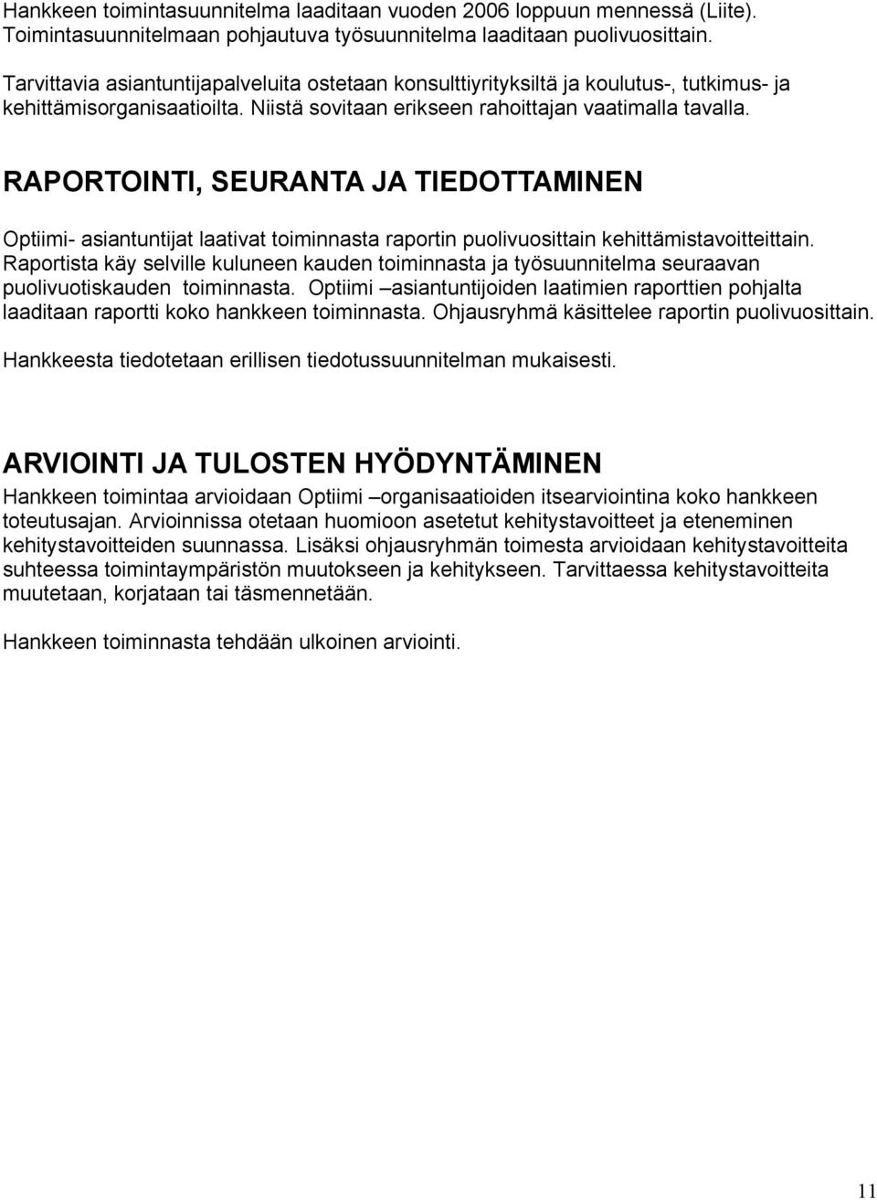 RAPORTOINTI, SEURANTA JA TIEDOTTAMINEN Optiimi- asiantuntijat laativat toiminnasta raportin puolivuosittain kehittämistavoitteittain.