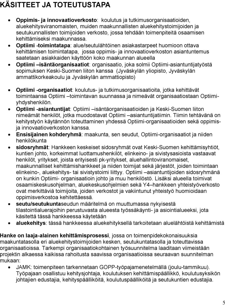 Optiimi -toimintatapa: alue/seutulähtöinen asiakastarpeet huomioon ottava kehittämisen toimintatapa, jossa oppimis- ja innovaatioverkoston asiantuntemus saatetaan asiakkaiden käyttöön koko maakunnan