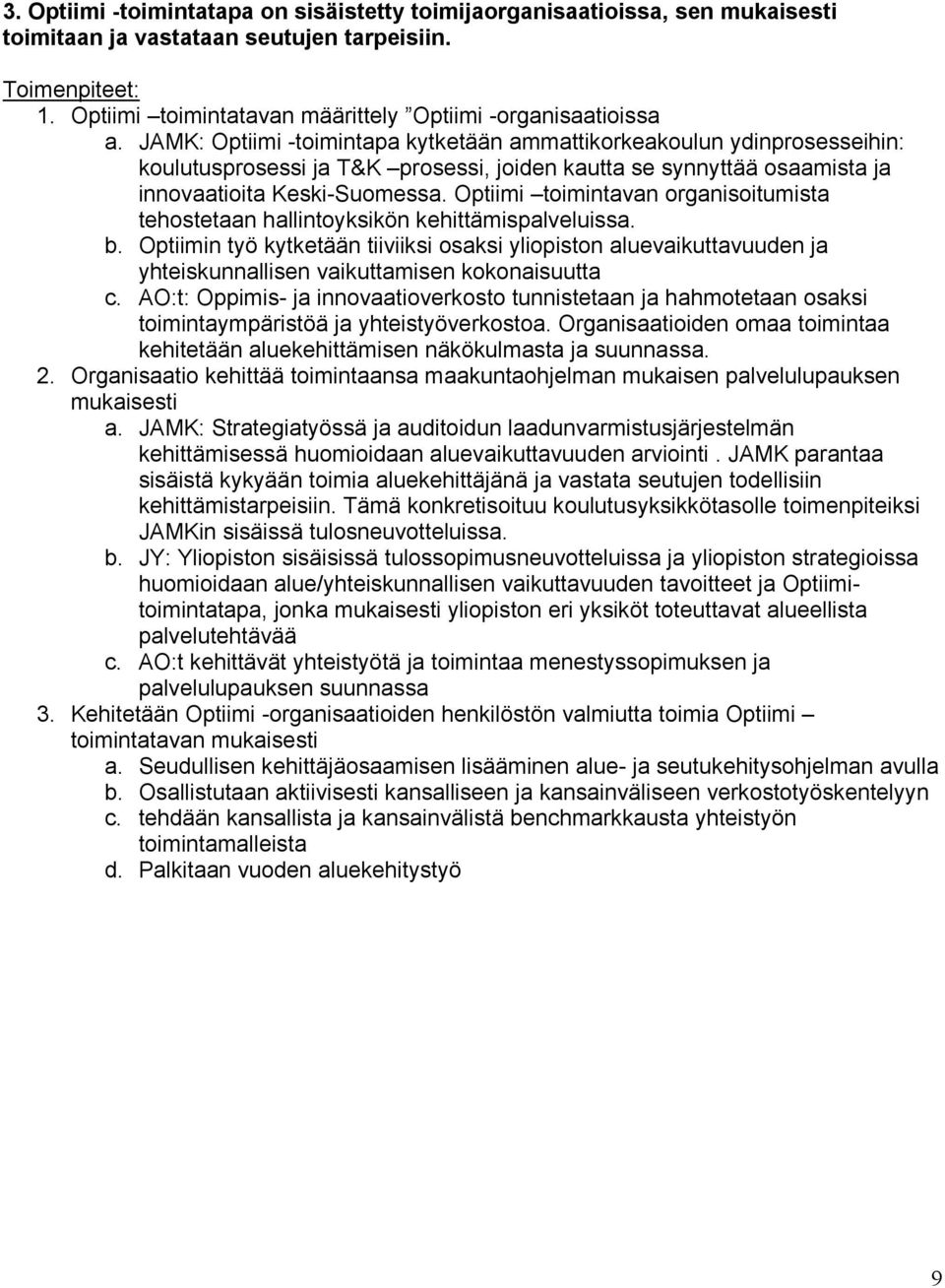 JAMK: Optiimi -toimintapa kytketään ammattikorkeakoulun ydinprosesseihin: koulutusprosessi ja T&K prosessi, joiden kautta se synnyttää osaamista ja innovaatioita Keski-Suomessa.