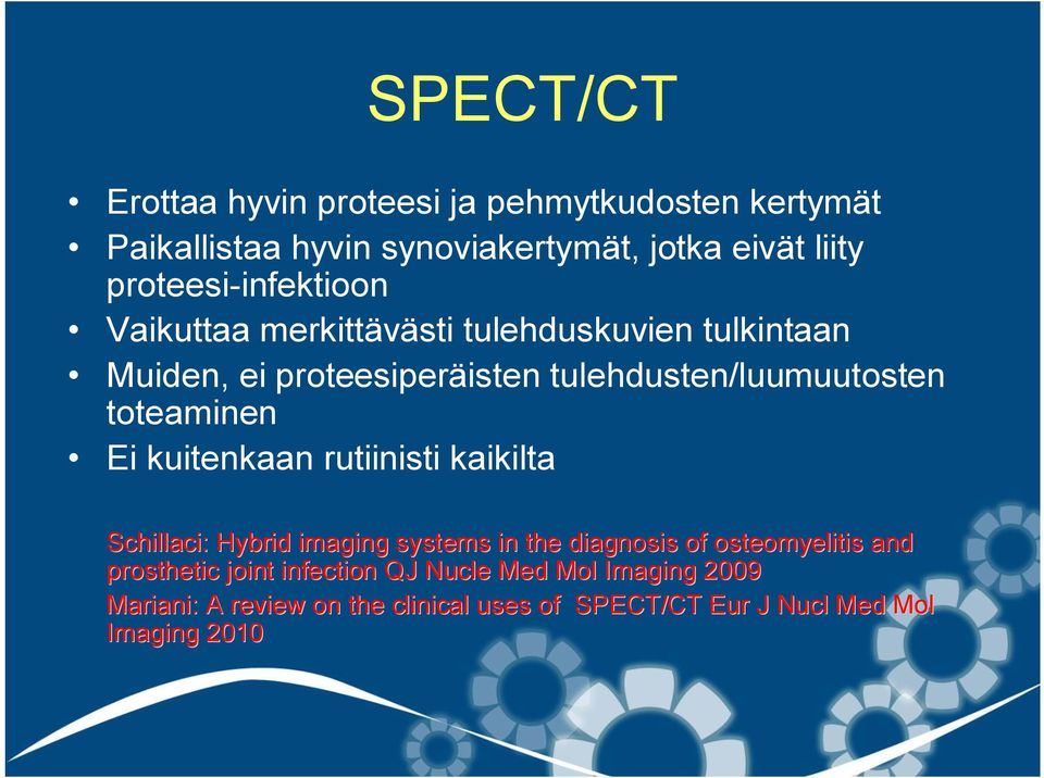 toteaminen Ei kuitenkaan rutiinisti kaikilta Schillaci: Hybrid imaging systems in the diagnosis of osteomyelitis tis and