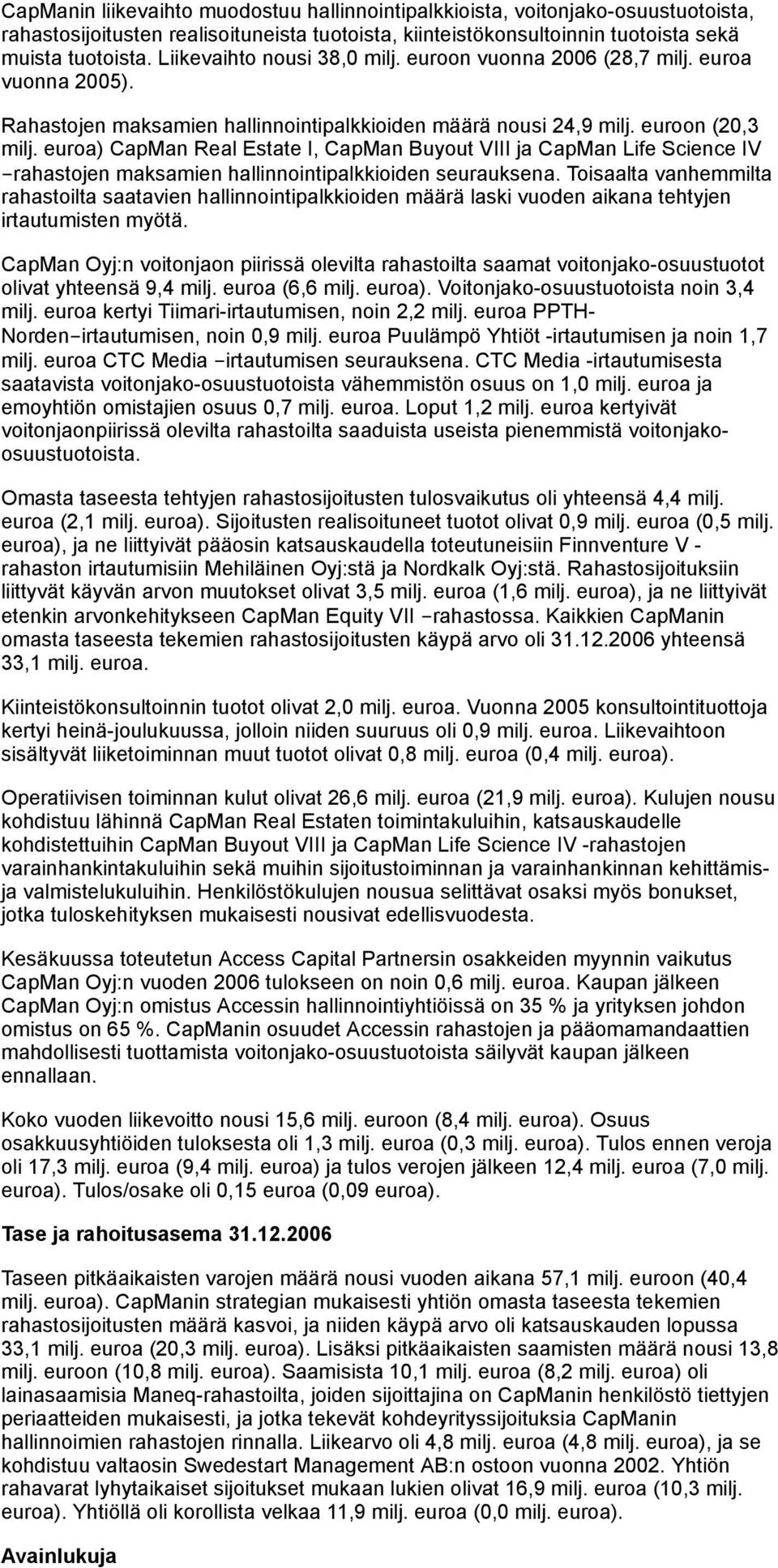 euroa) CapMan Real Estate I, CapMan Buyout VIII ja CapMan Life Science IV -rahastojen maksamien hallinnointipalkkioiden seurauksena.