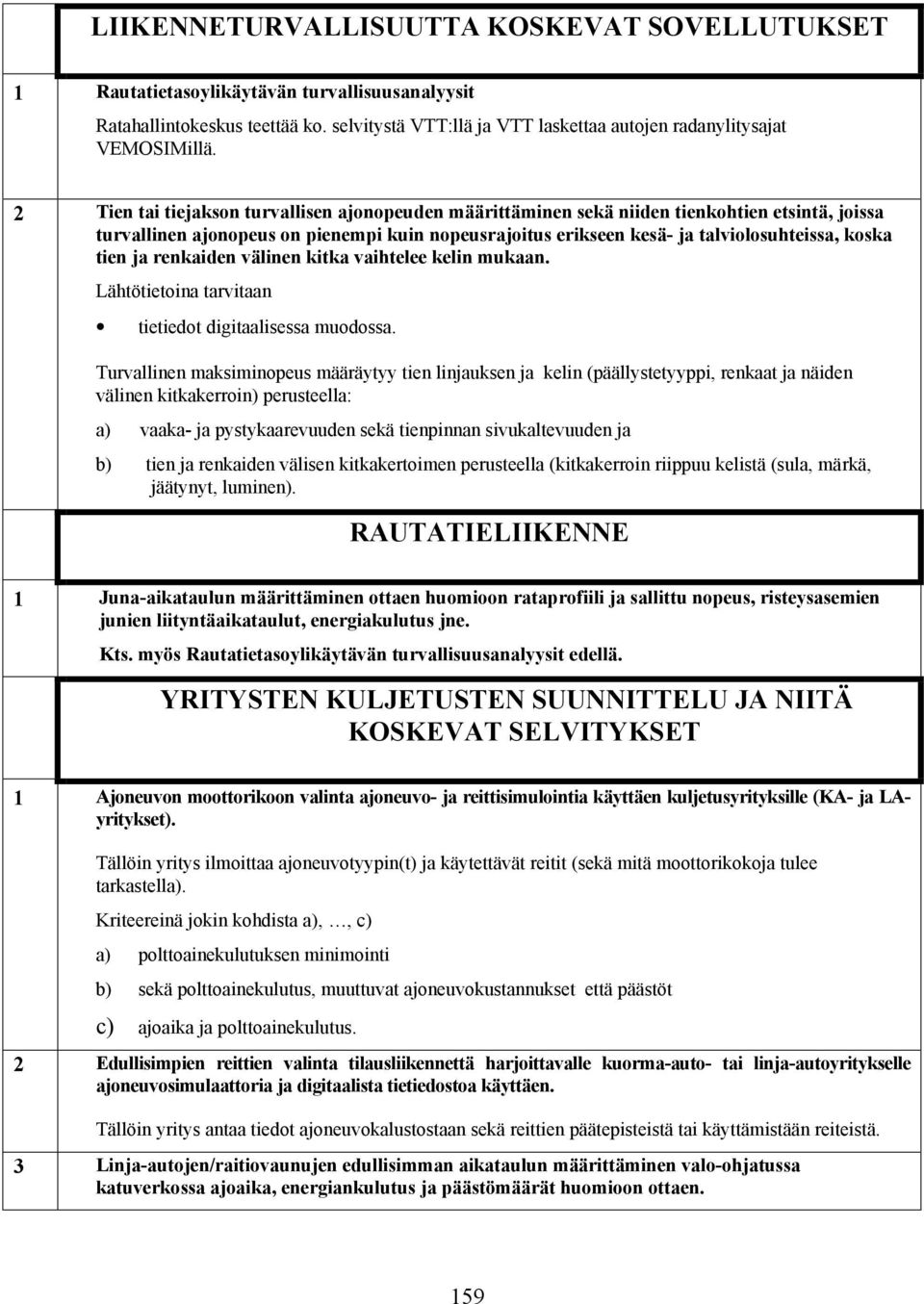 tien ja renkaiden välinen kitka vaihtelee kelin mukaan. Lähtötietoina tarvitaan tietiedot digitaalisessa muodossa.