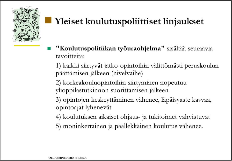 ylioppilastutkinnon suorittamisen jälkeen 3) opintojen keskeyttäminen vähenee, läpäisyaste kasvaa, opintoajat lyhenevät 4)