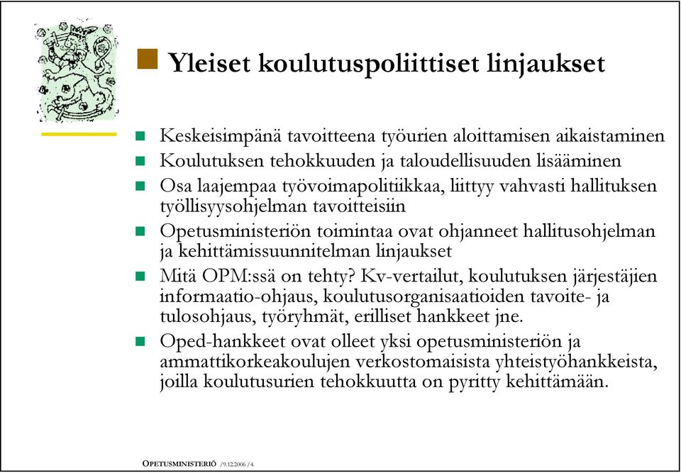 Mitä OPM:ssä on tehty? Kv-vertailut, koulutuksen järjestäjien informaatio-ohjaus, koulutusorganisaatioiden tavoite- ja tulosohjaus, työryhmät, erilliset hankkeet jne.