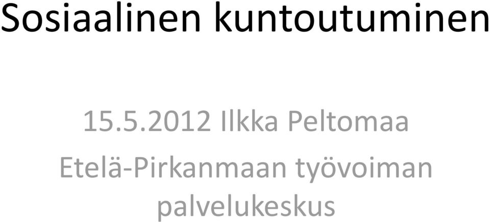5.2012 Ilkka Peltomaa