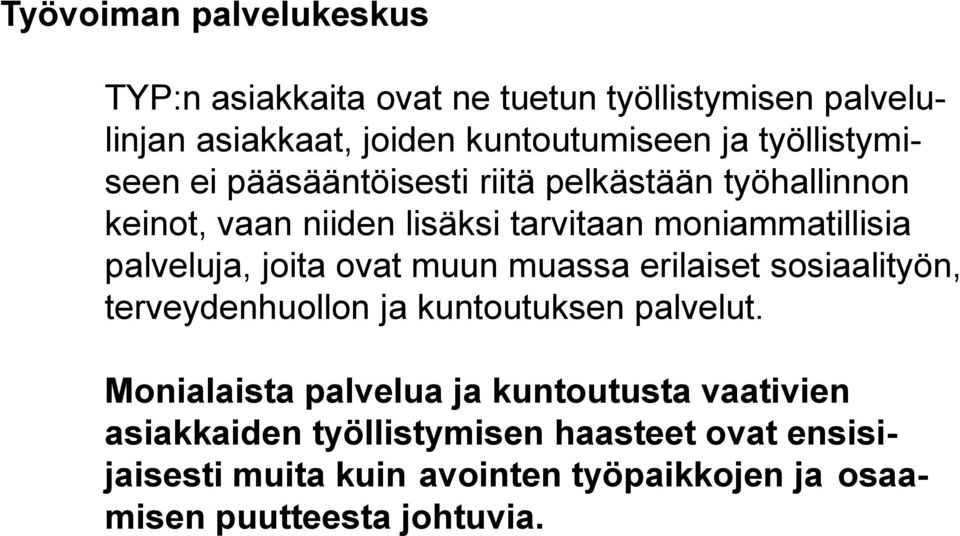 palveluja, joita ovat muun muassa erilaiset sosiaalityön, terveydenhuollon ja kuntoutuksen palvelut.