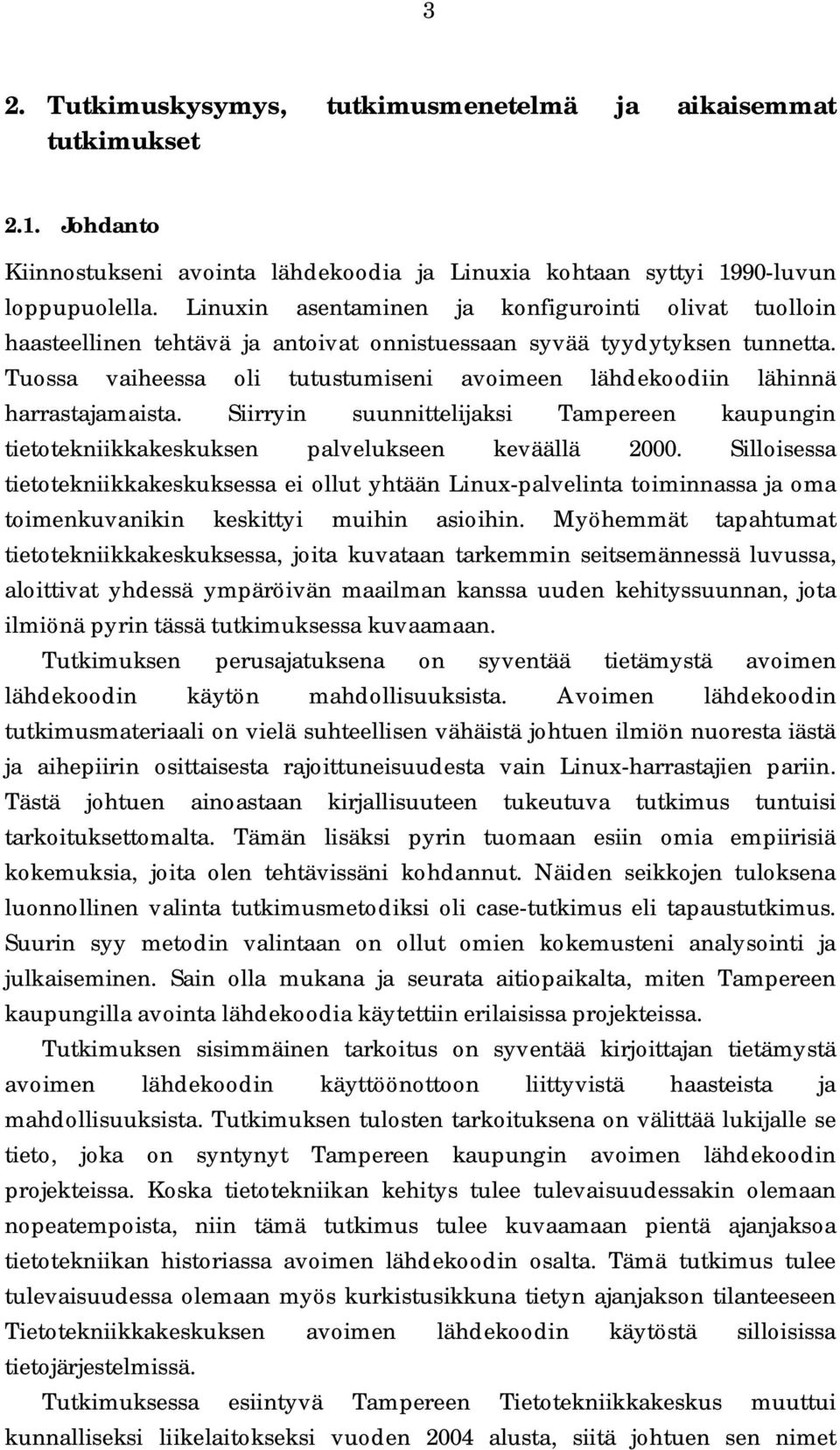 Tuossa vaiheessa oli tutustumiseni avoimeen lähdekoodiin lähinnä harrastajamaista. Siirryin suunnittelijaksi Tampereen kaupungin tietotekniikkakeskuksen palvelukseen keväällä 2000.