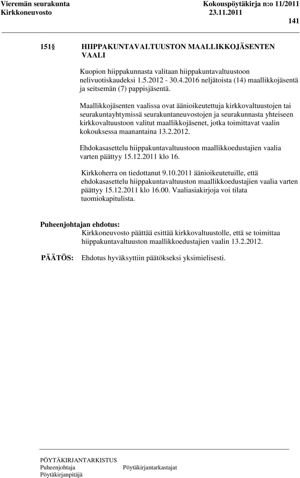 Maallikkojäsenten vaalissa ovat äänioikeutettuja kirkkovaltuustojen tai seurakuntayhtymissä seurakuntaneuvostojen ja seurakunnasta yhteiseen kirkkovaltuustoon valitut maallikkojäsenet, jotka