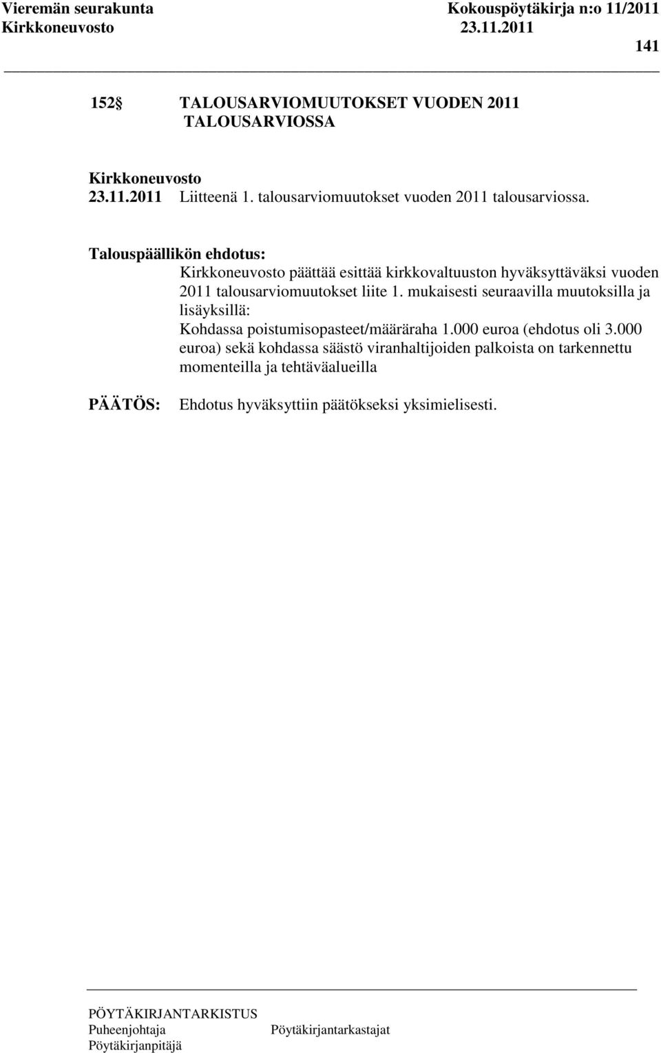 Talouspäällikön ehdotus: Kirkkoneuvosto päättää esittää kirkkovaltuuston hyväksyttäväksi vuoden 2011 talousarviomuutokset