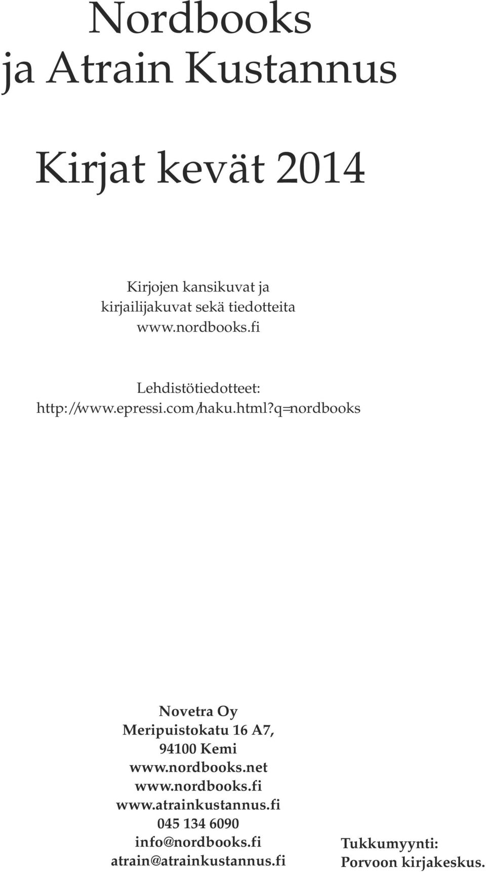 q=nordbooks Novetra Oy Meripuistokatu 16 A7, 94100 Kemi www.nordbooks.net www.nordbooks.fi www.