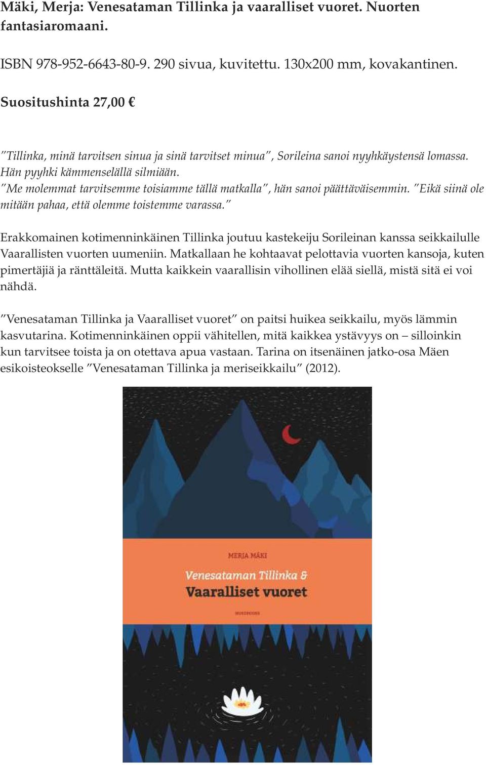 Me molemmat tarvitsemme toisiamme tällä matkalla, hän sanoi päättäväisemmin. Eikä siinä ole mitään pahaa, että olemme toistemme varassa.