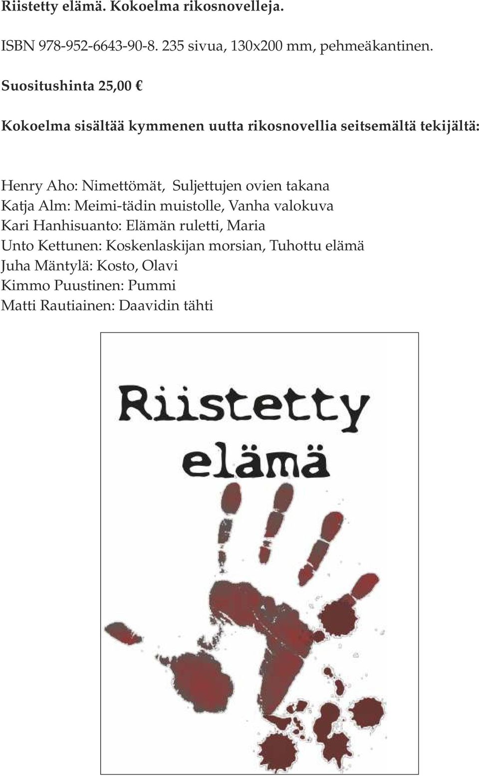 Suljettujen ovien takana Katja Alm: Meimi-tädin muistolle, Vanha valokuva Kari Hanhisuanto: Elämän ruletti, Maria