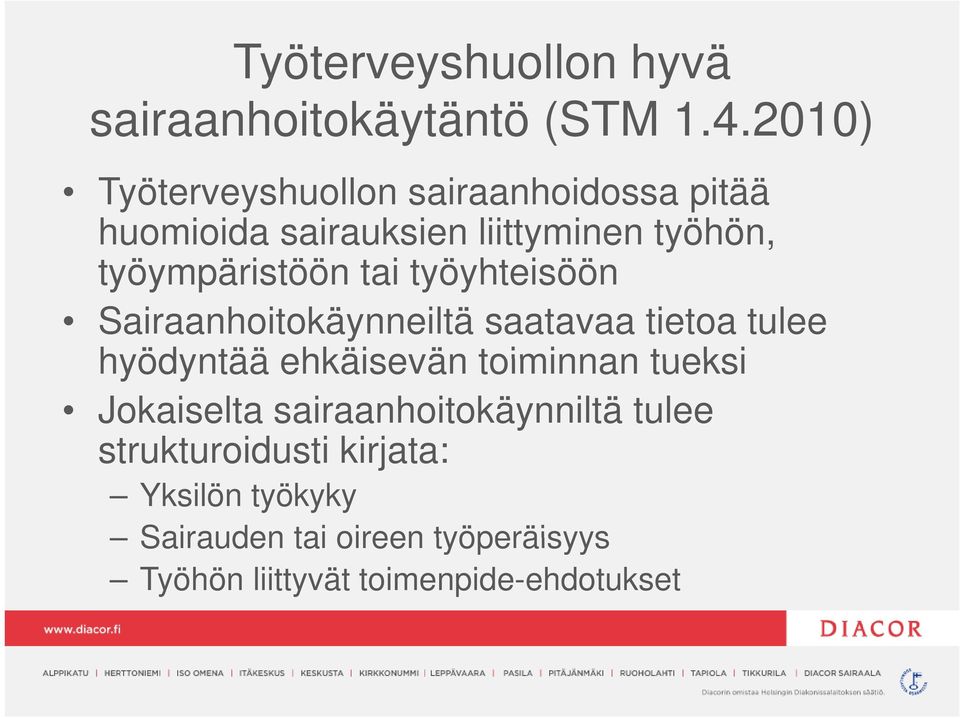 työympäristöön tai työyhteisöön Sairaanhoitokäynneiltä saatavaa tietoa tulee hyödyntää ehkäisevän