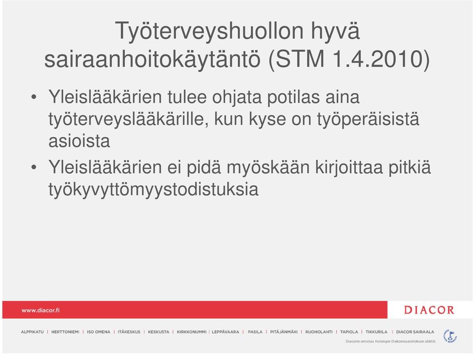 työterveyslääkärille, kun kyse on työperäisistä asioista