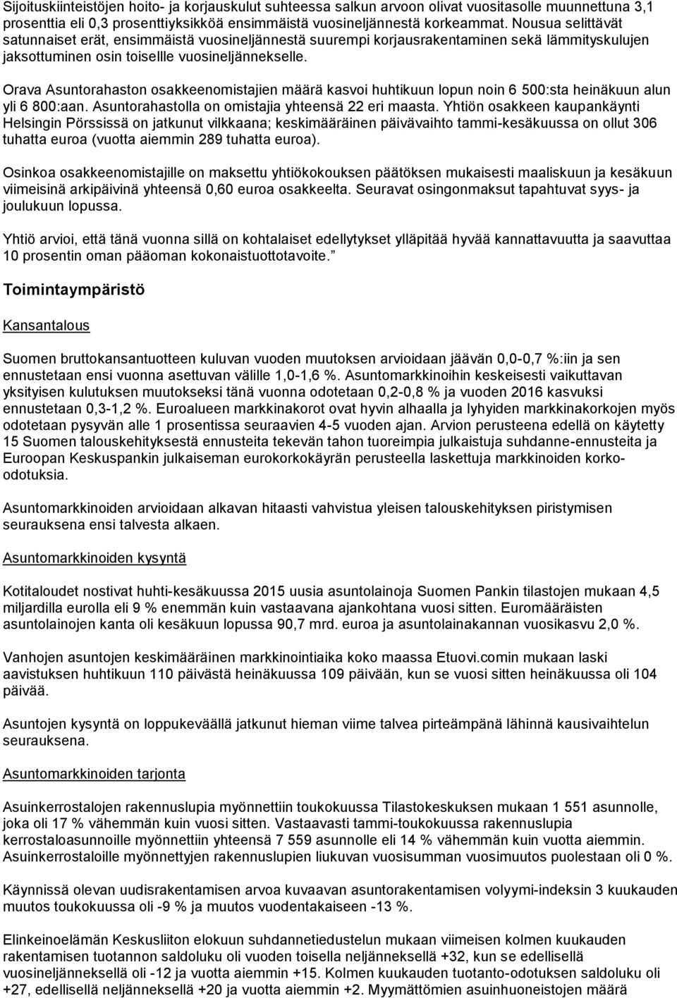 Orava Asuntorahaston osakkeenomistajien määrä kasvoi huhtikuun lopun noin 6 500:sta heinäkuun alun yli 6 800:aan. Asuntorahastolla on omistajia yhteensä 22 eri maasta.