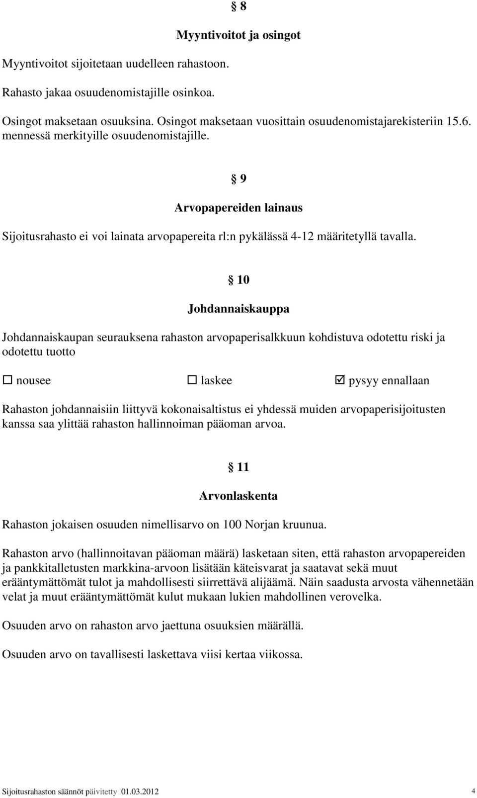 9 Arvopapereiden lainaus Sijoitusrahasto ei voi lainata arvopapereita rl:n pykälässä 4-12 määritetyllä tavalla.