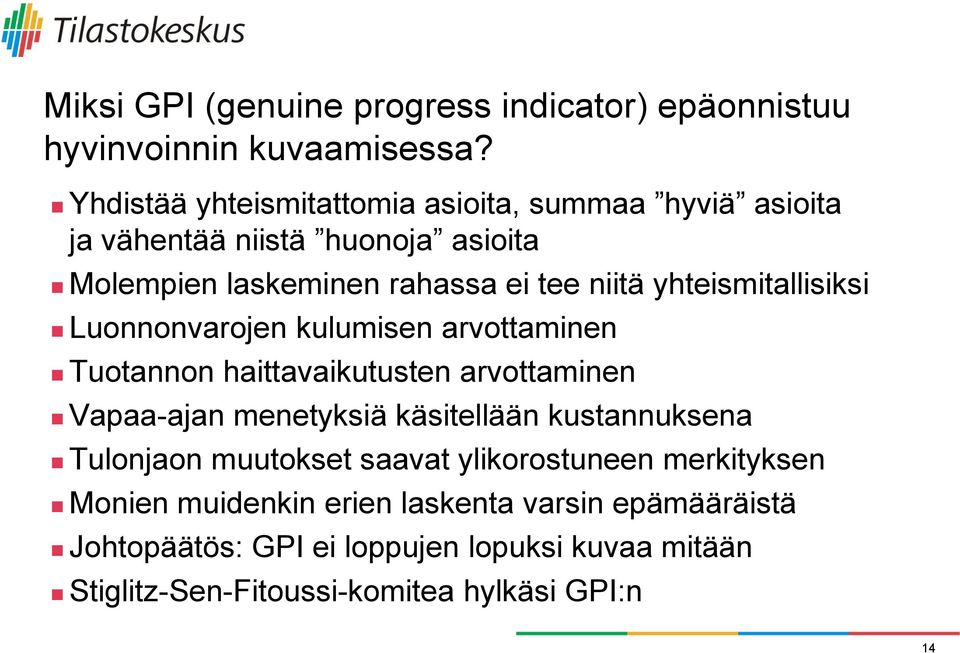 yhteismitallisiksi Luonnonvarojen kulumisen arvottaminen Tuotannon haittavaikutusten arvottaminen Vapaa-ajan menetyksiä käsitellään