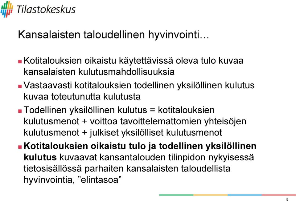 kulutusmenot + voittoa tavoittelemattomien yhteisöjen kulutusmenot + julkiset yksilölliset kulutusmenot Kotitalouksien oikaistu tulo ja