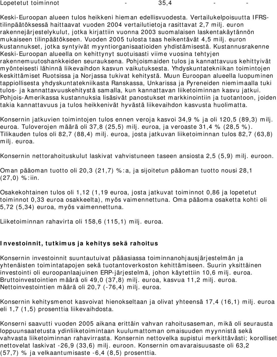euron kustannukset, jotka syntyivät myyntiorganisaatioiden yhdistämisestä.