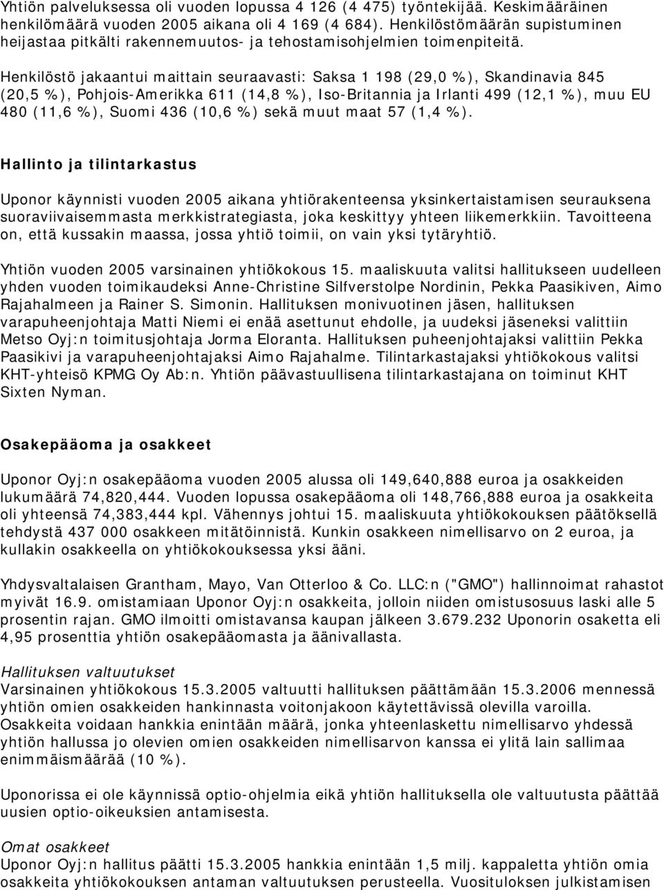 Henkilöstö jakaantui maittain seuraavasti: Saksa 1 198 (29,0 %), Skandinavia 845 (20,5 %), Pohjois-Amerikka 611 (14,8 %), Iso-Britannia ja Irlanti 499 (12,1 %), muu EU 480 (11,6 %), Suomi 436 (10,6