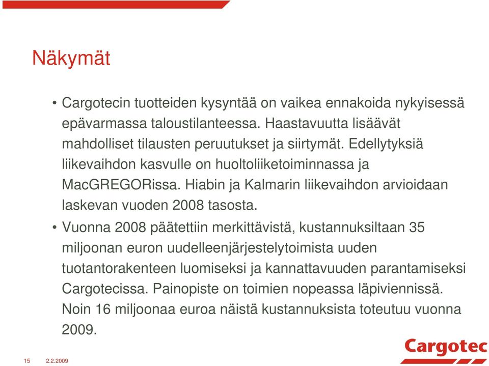 Hiabin ja Kalmarin liikevaihdon arvioidaan laskevan vuoden 2008 tasosta.