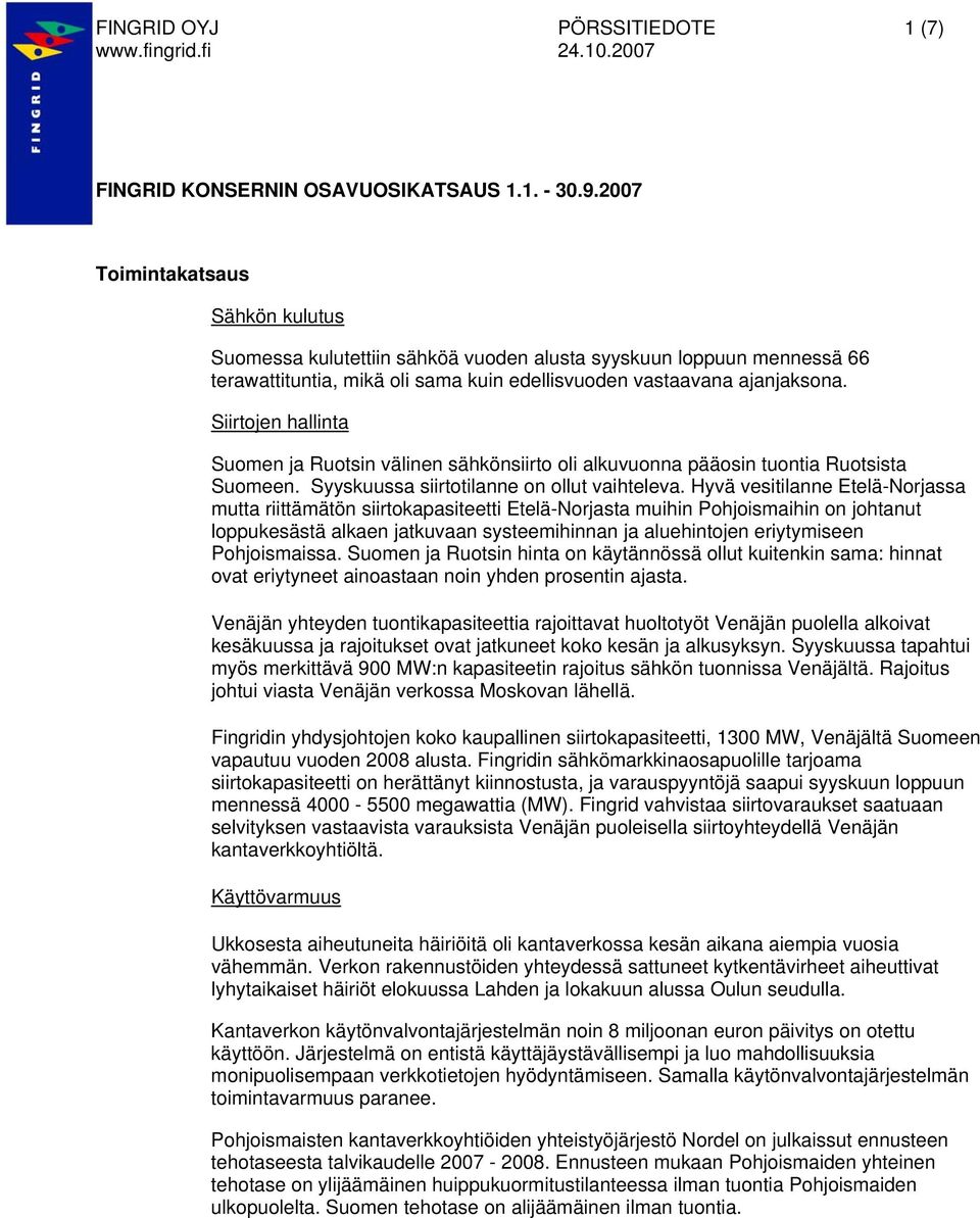 Siirtojen hallinta Suomen ja Ruotsin välinen sähkönsiirto oli alkuvuonna pääosin tuontia Ruotsista Suomeen. Syyskuussa siirtotilanne on ollut vaihteleva.