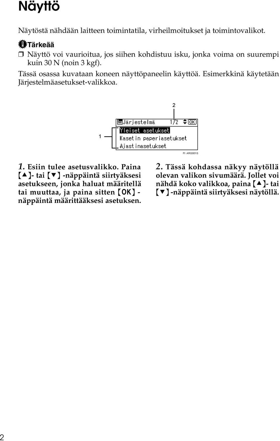 Esimerkkinä käytetään Järjestelmäasetukset-valikkoa. 2 1 FI ARG001S 1. Esiin tulee asetusvalikko.