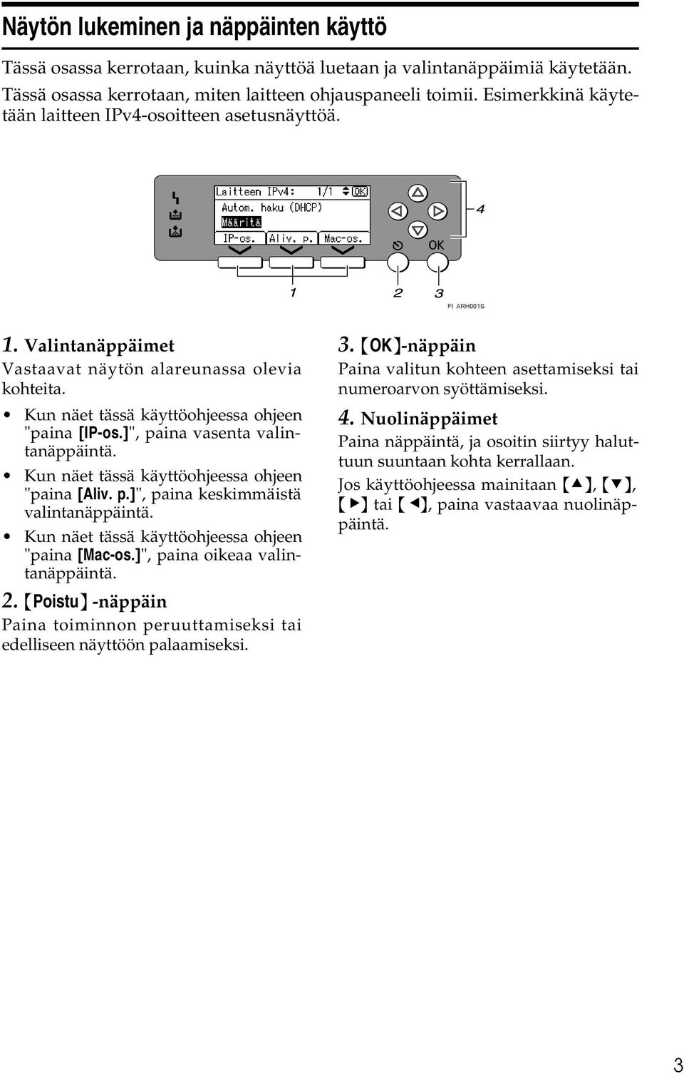 ]", paina vasenta valintanäppäintä. Kun näet tässä käyttöohjeessa ohjeen "paina [Aliv. p.]", paina keskimmäistä valintanäppäintä. Kun näet tässä käyttöohjeessa ohjeen "paina [Mac-os.