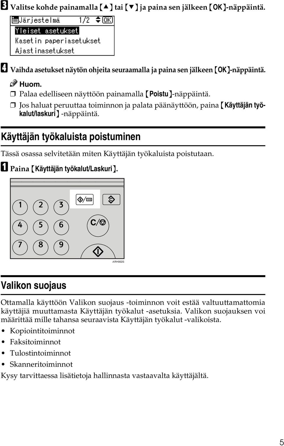 Käyttäjän työkaluista poistuminen Tässä osassa selvitetään miten Käyttäjän työkaluista poistutaan. A Paina {Käyttäjän työkalut/laskuri}.