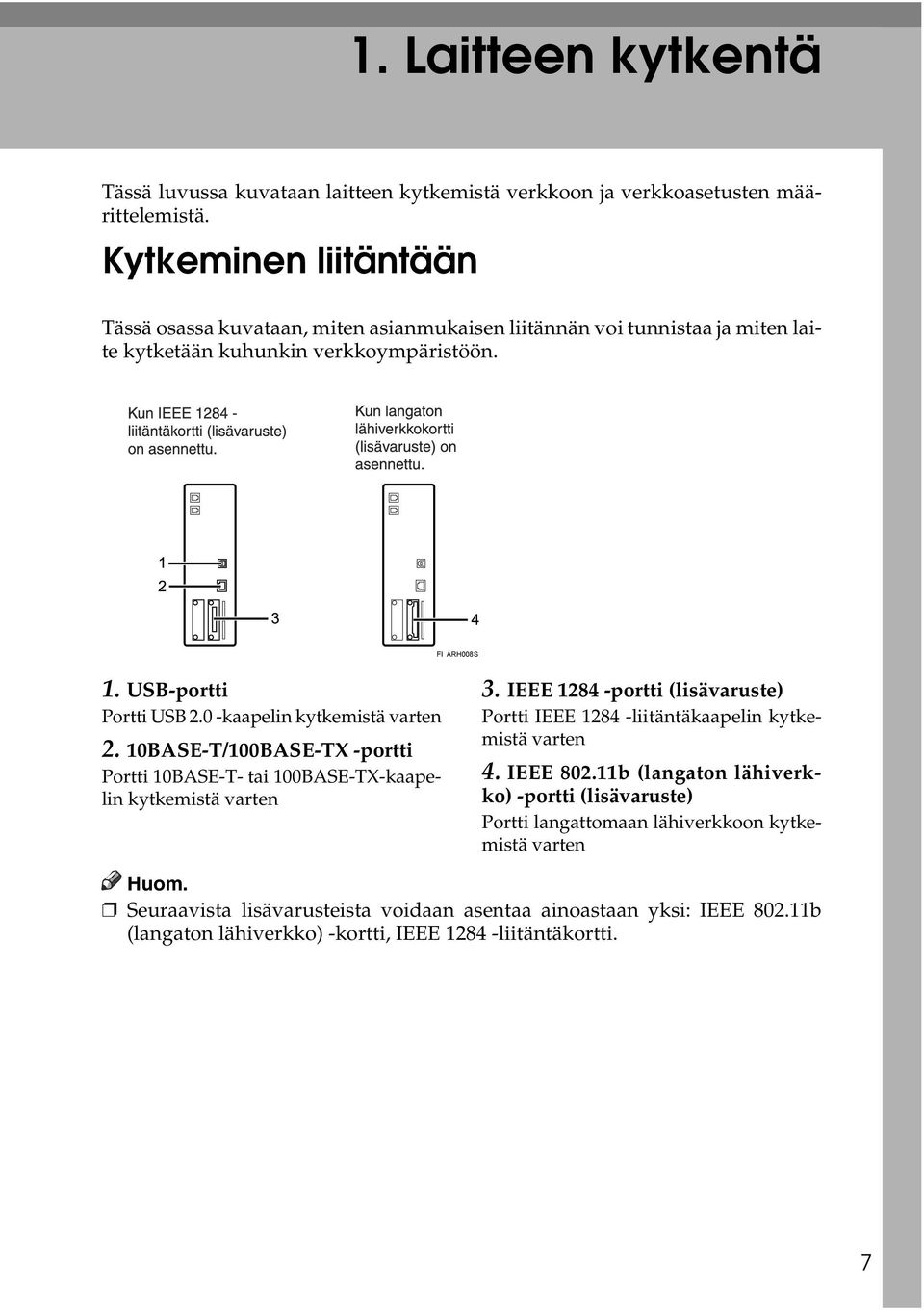 0 -kaapelin kytkemistä varten 2. 10BASE-T/100BASE-TX -portti Portti 10BASE-T- tai 100BASE-TX-kaapelin kytkemistä varten 3.