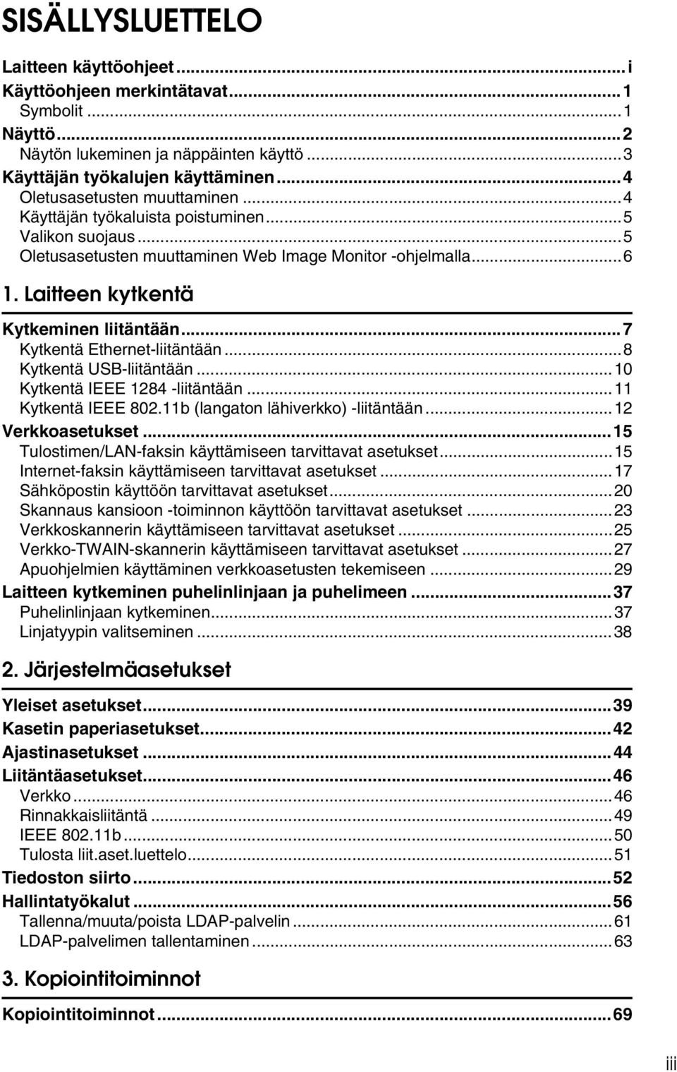 ..7 Kytkentä Ethernet-liitäntään...8 Kytkentä USB-liitäntään...10 Kytkentä IEEE 1284 -liitäntään...11 Kytkentä IEEE 802.11b (langaton lähiverkko) -liitäntään...12 Verkkoasetukset.