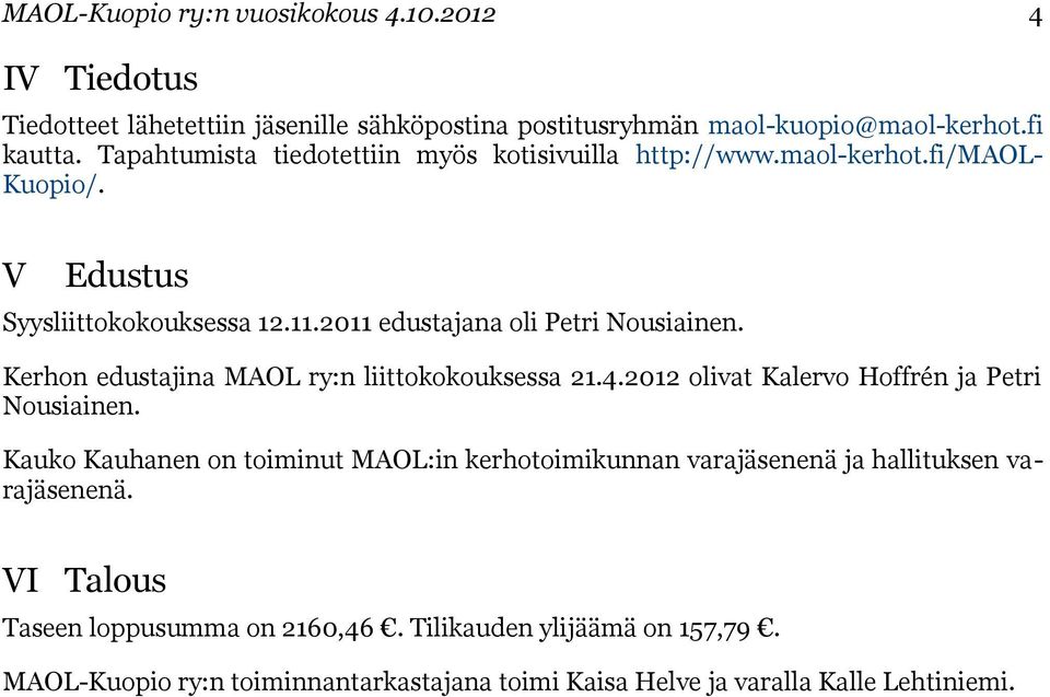 Kerhon edustajina MAOL ry:n liittokokouksessa 21.4.2012 olivat Kalervo Hoffrén ja Petri Nousiainen.